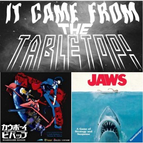 It Came From the Tabletop! - Cowboy Bebop and Jaws